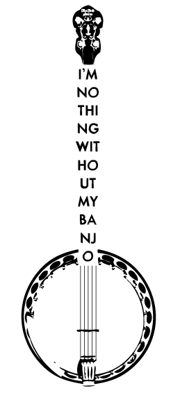 I'm Nothing Without my Banjo